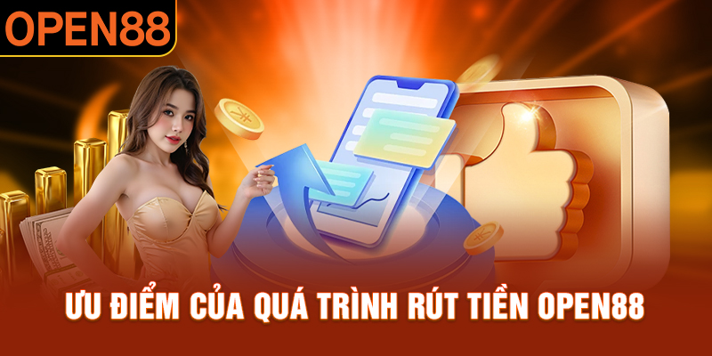 Ưu điểm của rút tiền OPEN88 là hệ thống xử lí nhanh chóng và bảo mật