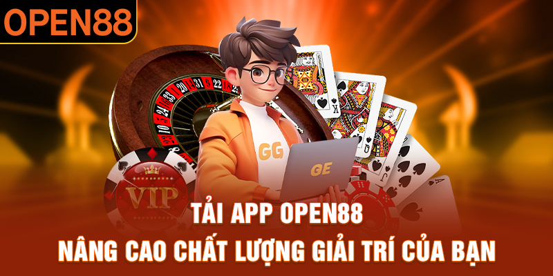 Tải app OPEN88 nâng cao chất lượng giải trí của bạn